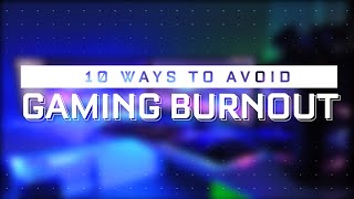 How to Recognize and Combat Gaming Burnout