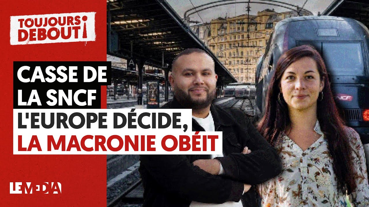 CASSE DE LA SNCF : L'EUROPE DÉCIDE, LA MACRONIE OBÉIT