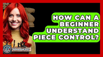 How Can A Beginner Understand Piece Control? - The Board Game Xpert