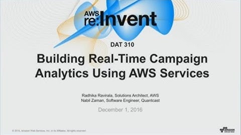 AWS re:Invent 2016: Building Real-Time Campaign Analytics Using AWS Services (DAT310)