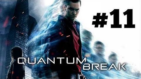 Quantum Break Part 11 [Xbox One, Steam] Full HD Walkthrough 1080P No Commentary