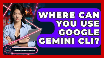Where Can You Use Google Gemini CLI? | Emerging Tech Insider