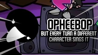 Opheebop But Every Turn A Different Character Sings It (OPHEEBOP BETADCSI) || Friday Night Funkin