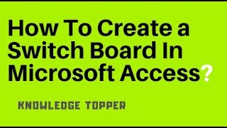 How To Create a Switch Board in Microsoft Access By Knowledge Topper (Urdu/Hindi)