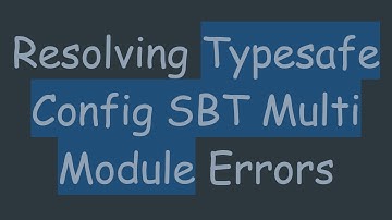 Resolving Typesafe Config SBT Multi Module Errors