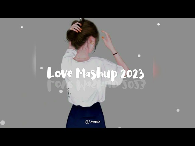 LOVE MASHUP 2023 CV MUSIC class=