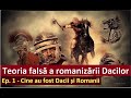 Teoria falsă a romanizării Dacilor. Ep.1 - Cine au fost dacii și romanii