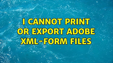 I cannot print or export Adobe XML-Form files