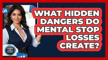What Hidden Dangers Do Mental Stop Losses Create? - Stock and Options Playbook
