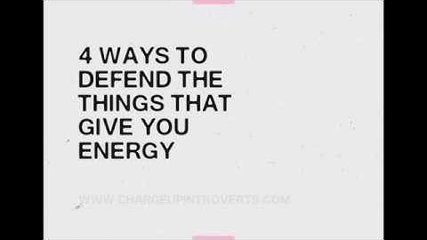 4 Ways To Manage Your Energy As An Introvert | Charge Up
