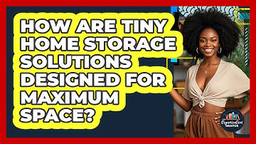 How Are Tiny Home Storage Solutions Designed For Maximum Space? - Your Organization Mentor
