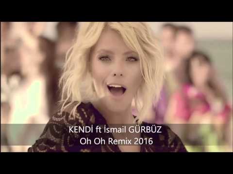 Kendi ft İsmail GÜRBÜZ - Oh Oh Remix 2016