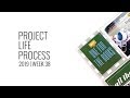 Project Life Process Layout 2019 | Week 38