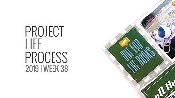 Project Life Process Layout 2019 | Week 38