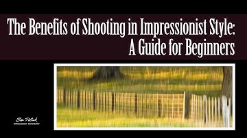 Exploring the World of Impressionist Photography: Tips and Techniques for Beginners
