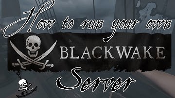 ▲ Blackwake Server Guide | How to run your own server | Private server setup