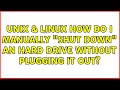 Unix  linux how do i manually shut down an hard drive without plugging it out 5 solutions