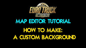 ETS2 1.40: Map Editor - Custom Background Tutorial