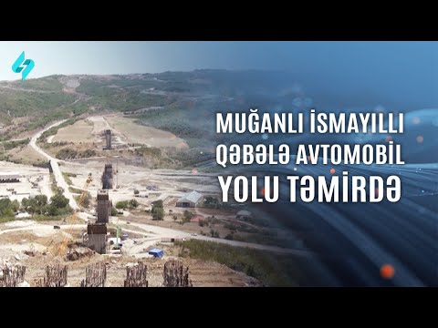 Muğanlı-İsmayıllı-Qəbələ avtomobil yolunun yenidən qurulması davam edir | Kanal S Xəbər