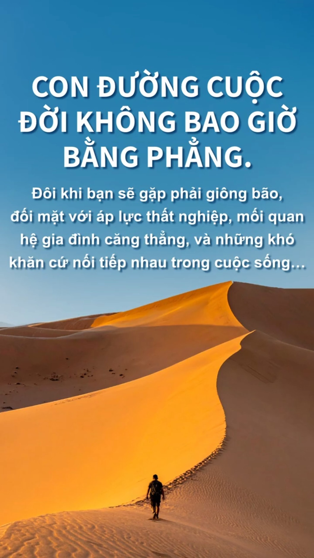 Con đường cuộc đời không bao giờ bằng phẳng. Đôi khi bạn sẽ gặp phải giông bão, đối mặt với áp lực thất nghiệp, mối quan hệ gia đình căng thẳng, và những khó khăn cứ nối tiếp nhau trong cuộc sống…