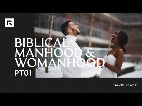Biblical Manhood and Womanhood - Part 1 || David Platt