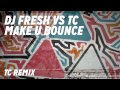 DJ Fresh VS TC ft. Little Nikki - Make U Bounce [TC Remix]