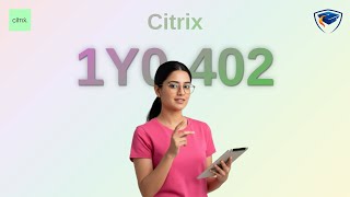 Citrix 1Y0-402 Syllabus Explained in 10 Minutes - Unlock Your Citrix XenApp and XenDesktop Certifica