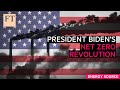 President Biden’s net-zero revolution? | FT Energy Source