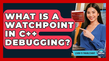What Is A Watchpoint In C++ Debugging? - Learn To Troubleshoot