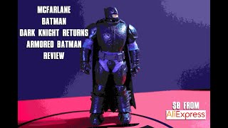 The $8 Mcfarlane Dark Knight Returns Armored Batman Review from Aliexpress