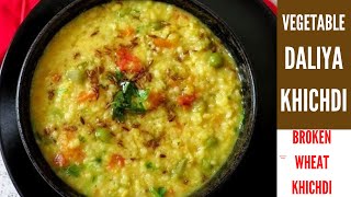 वेजिटेबल दलिया खिचड़ी | Daliya Khichdi Recipe | Fada Khichdi | Broken wheat Khichdi | ફાડા ખીચડી