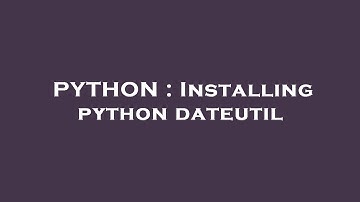 PYTHON : Installing python dateutil