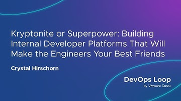 Kryptonite or Superpower: Building Internal Developer Platforms That Will Make Engineers Your BFF