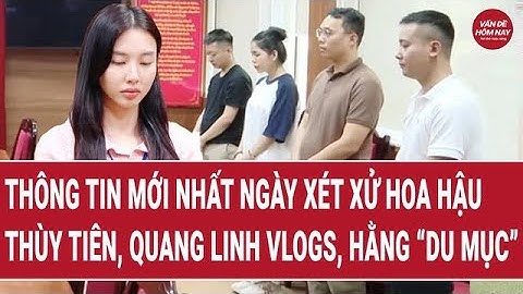 Thông tin nóng mới nhất về ngày xét xử Hoa hậu Thùy Tiên, Quang Linh Vlogs, Hằng “Du mục”