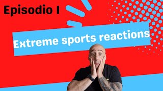 EXTREME SPORTS REACTIONS: Episode 1
