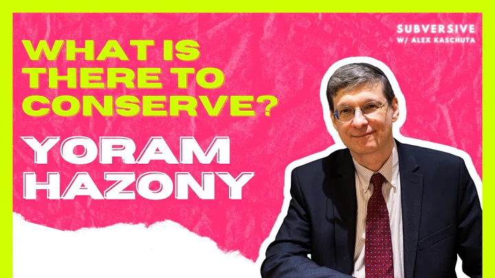 Yoram Hazony - What Is There To Conserve?