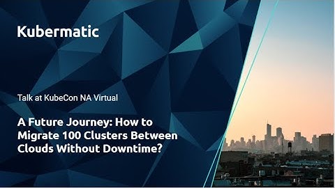 A Future Journey: How to Migrate 100 Clusters Between Clouds Without Downtime?