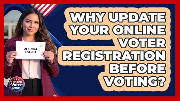 Why Update Your Online Voter Registration Before Voting? - First Time Voter Expert