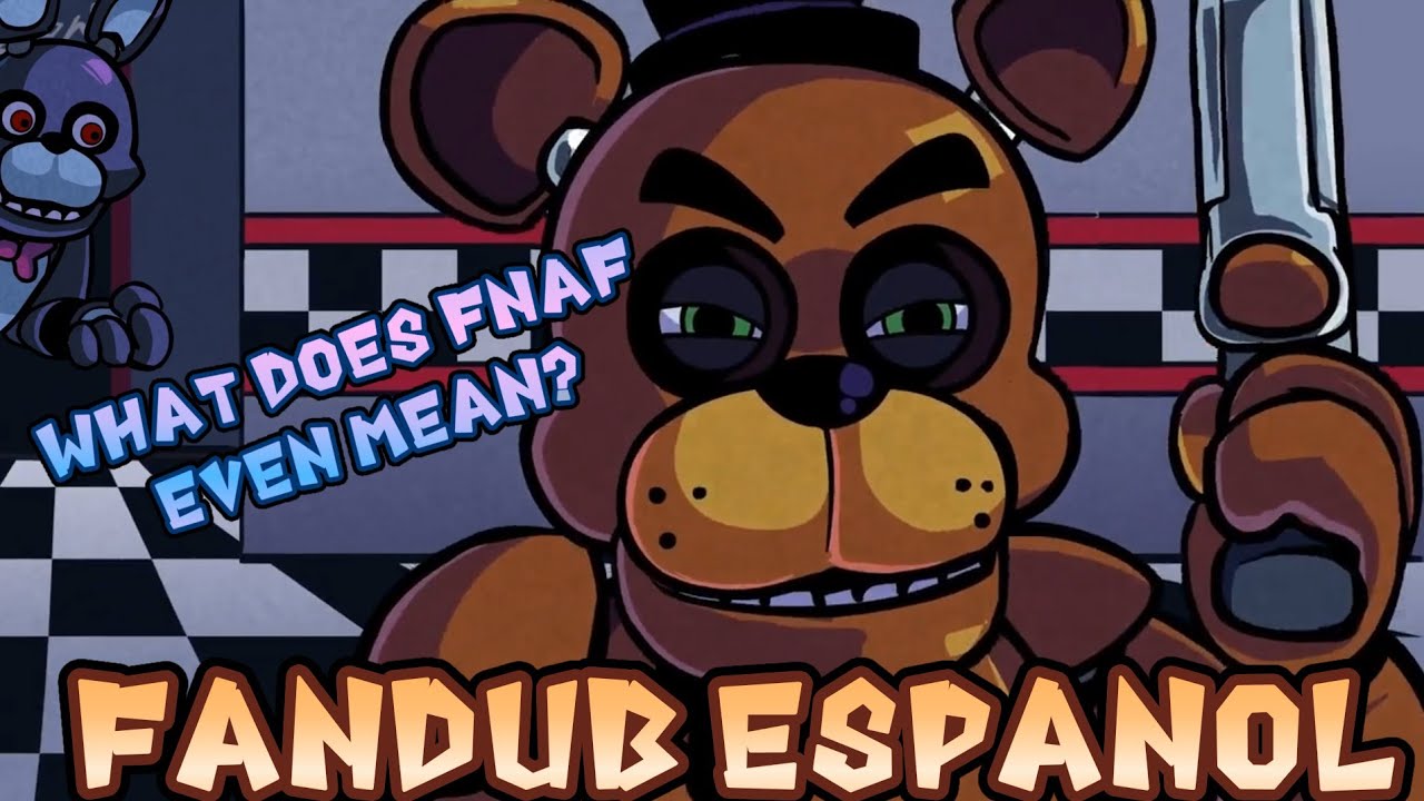 What Does FNAF Even Mean Fandub Espa ol Que Significa FNAF what-does-fnaf-even-mean-fandub-espa-ol-que-significa-fnaf