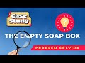 Problem solving case study  the empty soap box