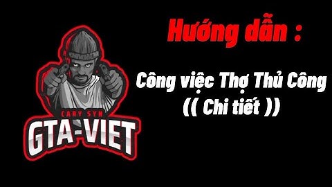 [ GVN ] Hướng dẫn công việc Thợ Thủ Công