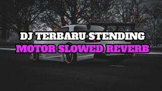DJ TERBARU STENDING MOTOR SLOWED REVERB