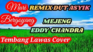 MEJENG ,EDDY CHANDRA   COVER REMIX DUT ASYIK