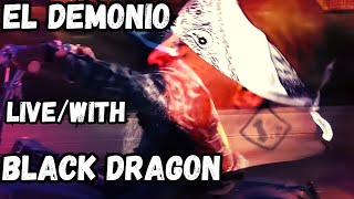 El Demonio Live with Black Dragon
