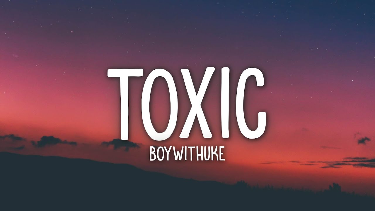 Songs you're gonna love if you're a fan of Toxic by BoyWithUke #boywit