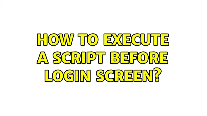 Ubuntu: How to execute a script before login screen?