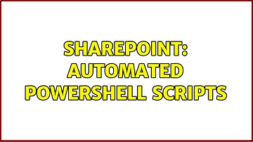 Sharepoint: Automated PowerShell scripts (3 Solutions!!)