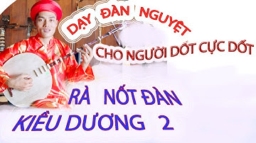 DẠY ĐÀN NGUYỆT ĐIỆU KIỀU DƯƠNG CHO NGƯỜI DỐT CỰC DỐT 2