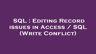 SQL : Editing Record issues in Access / SQL (Write Conflict)