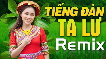 TIẾNG ĐÀN TA LƯ, GẶP NHAU GIỮA RỪNG MƠ | Nhạc Đỏ Cách Mạng Remix, Nhạc Sống Tây Bắc Dj Sôi Động 2021